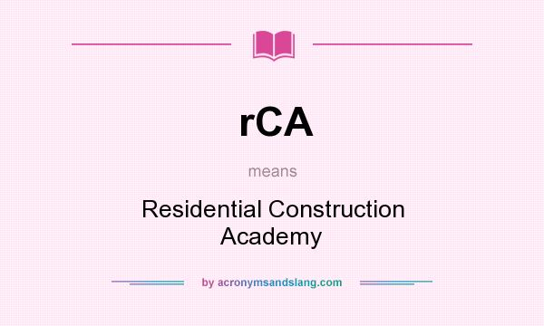 What does rCA mean? It stands for Residential Construction Academy