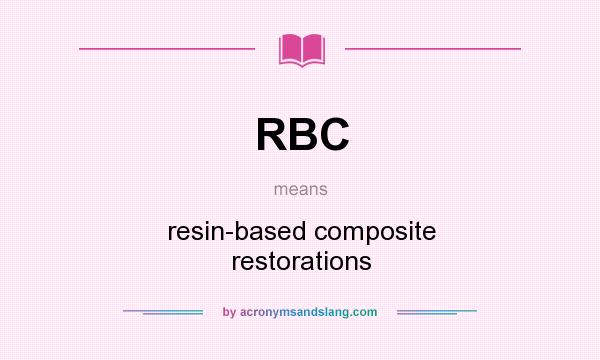 What does RBC mean? It stands for resin-based composite restorations