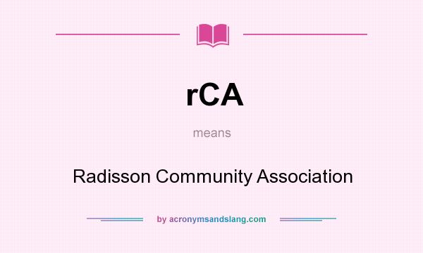 What does rCA mean? It stands for Radisson Community Association