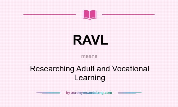 What does RAVL mean? It stands for Researching Adult and Vocational Learning