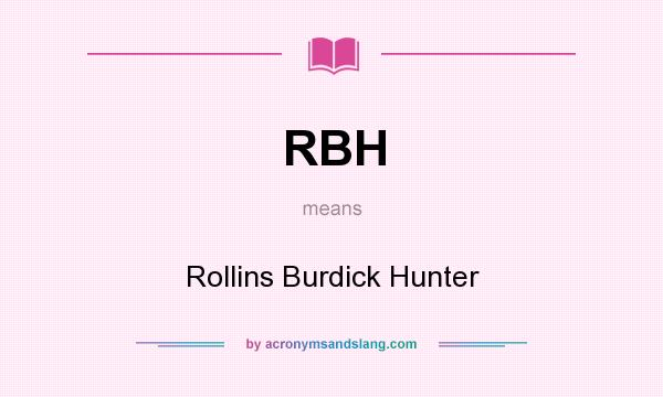 What does RBH mean? It stands for Rollins Burdick Hunter