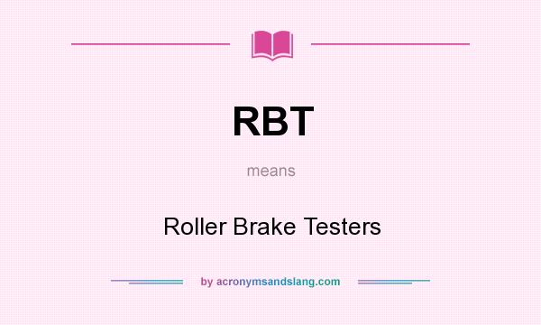 What does RBT mean? It stands for Roller Brake Testers