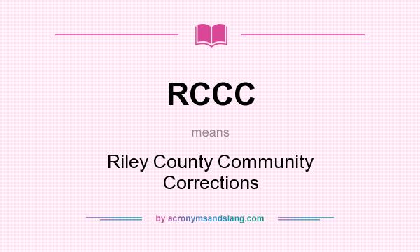 What does RCCC mean? It stands for Riley County Community Corrections