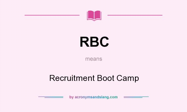 What does RBC mean? It stands for Recruitment Boot Camp