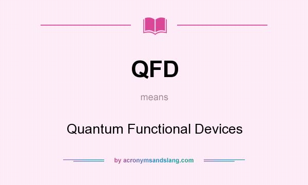 What does QFD mean? It stands for Quantum Functional Devices