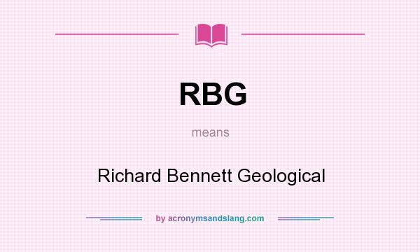 What does RBG mean? It stands for Richard Bennett Geological