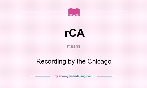 What does rCA mean? It stands for Recording by the Chicago