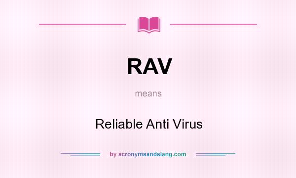 What does RAV mean? It stands for Reliable Anti Virus