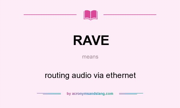 What does RAVE mean? It stands for routing audio via ethernet