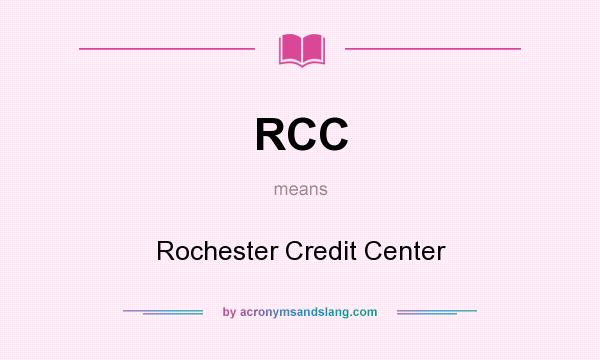 What does RCC mean? It stands for Rochester Credit Center