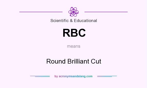 What does RBC mean? It stands for Round Brilliant Cut