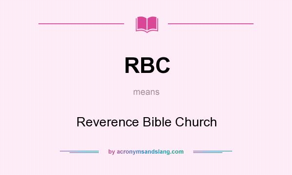 What does RBC mean? It stands for Reverence Bible Church