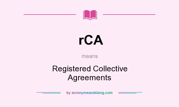 What does rCA mean? It stands for Registered Collective Agreements