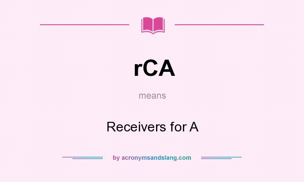 What does rCA mean? It stands for Receivers for A