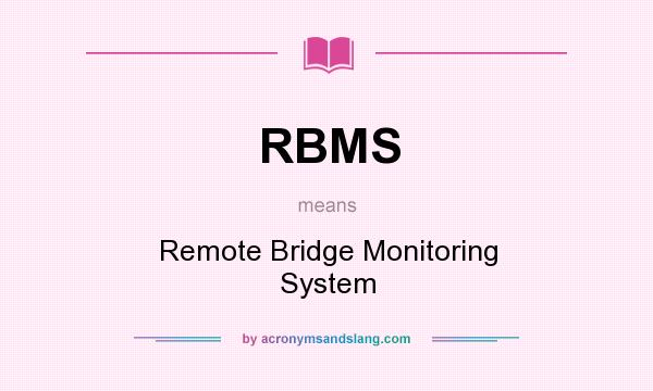 What does RBMS mean? It stands for Remote Bridge Monitoring System