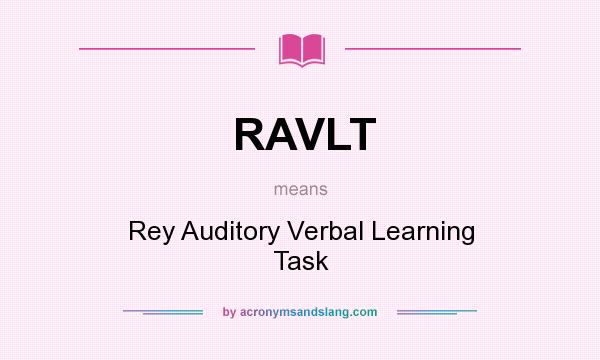What does RAVLT mean? It stands for Rey Auditory Verbal Learning Task