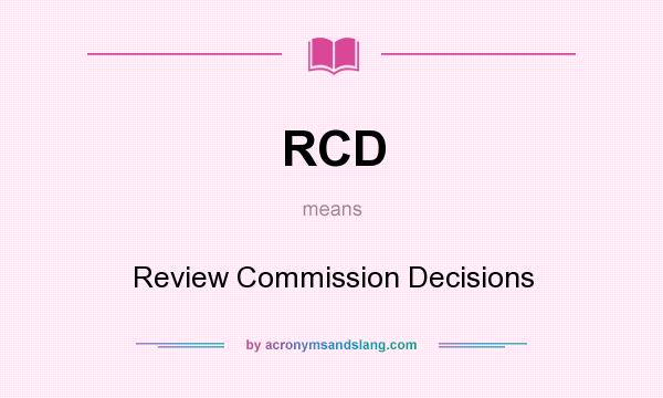 What does RCD mean? It stands for Review Commission Decisions