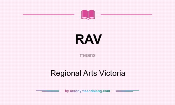 What does RAV mean? It stands for Regional Arts Victoria