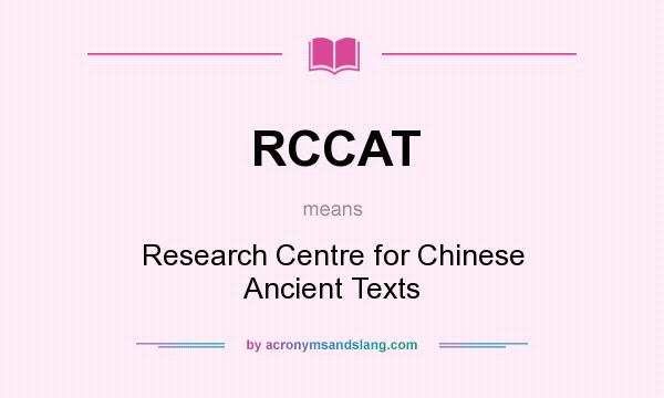 What does RCCAT mean? It stands for Research Centre for Chinese Ancient Texts