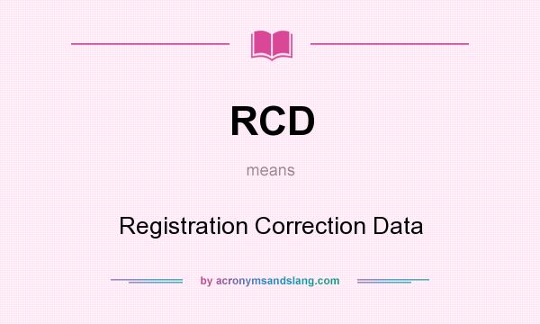 What does RCD mean? It stands for Registration Correction Data