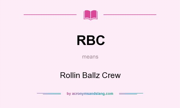 What does RBC mean? It stands for Rollin Ballz Crew