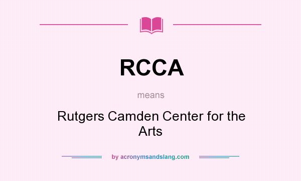 What does RCCA mean? It stands for Rutgers Camden Center for the Arts