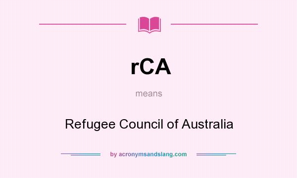 What does rCA mean? It stands for Refugee Council of Australia