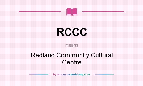 What does RCCC mean? It stands for Redland Community Cultural Centre