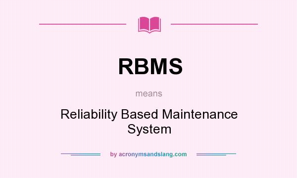 What does RBMS mean? It stands for Reliability Based Maintenance System