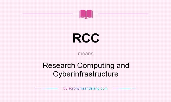 What does RCC mean? It stands for Research Computing and Cyberinfrastructure