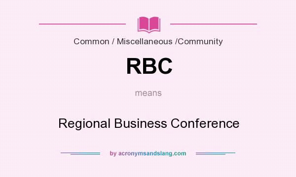 What does RBC mean? It stands for Regional Business Conference