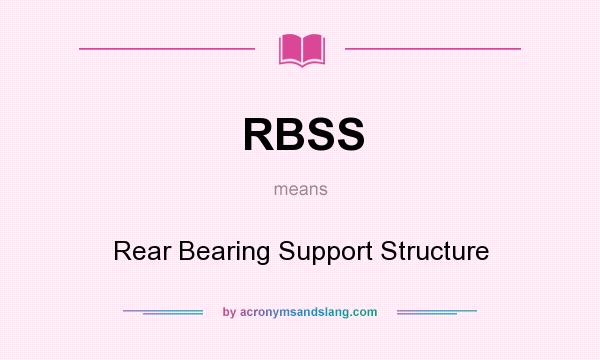 What does RBSS mean? It stands for Rear Bearing Support Structure
