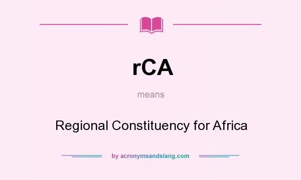 What does rCA mean? It stands for Regional Constituency for Africa