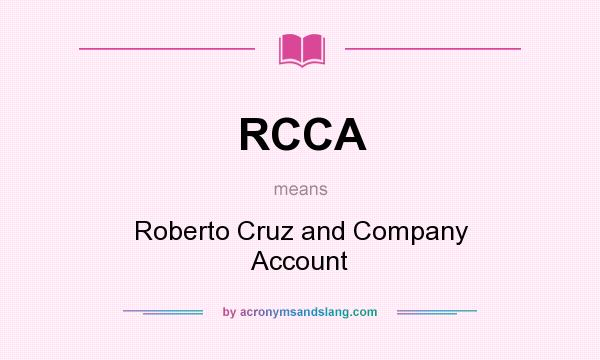 What does RCCA mean? It stands for Roberto Cruz and Company Account