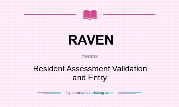 What does RAVEN mean? It stands for Resident Assessment Validation and Entry
