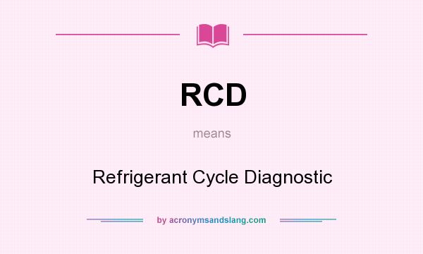 What does RCD mean? It stands for Refrigerant Cycle Diagnostic