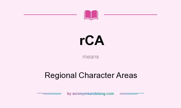 What does rCA mean? It stands for Regional Character Areas