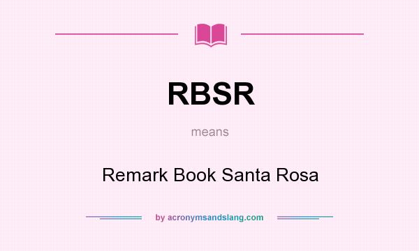 What does RBSR mean? It stands for Remark Book Santa Rosa