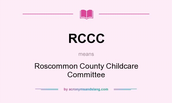 What does RCCC mean? It stands for Roscommon County Childcare Committee