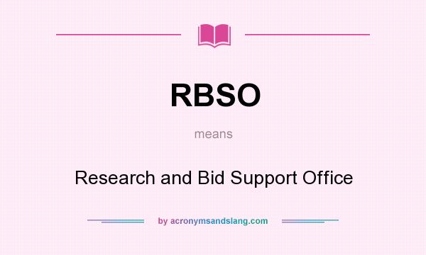 What does RBSO mean? It stands for Research and Bid Support Office