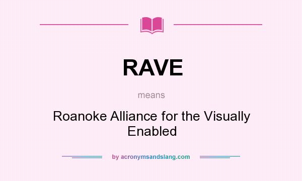 What does RAVE mean? It stands for Roanoke Alliance for the Visually Enabled