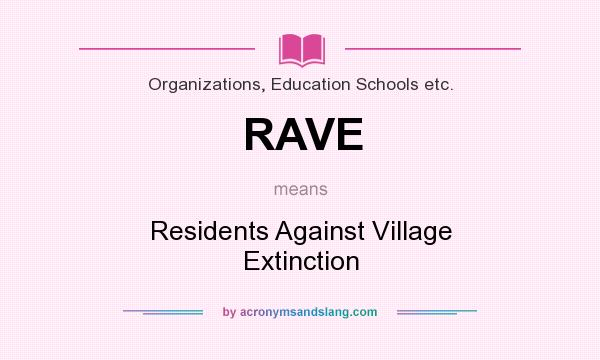 What does RAVE mean? It stands for Residents Against Village Extinction