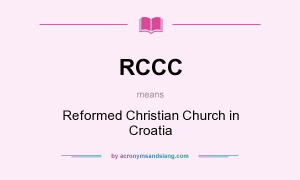 What does RCCC mean? It stands for Reformed Christian Church in Croatia