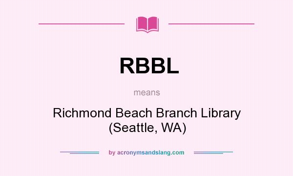 What does RBBL mean? It stands for Richmond Beach Branch Library (Seattle, WA)