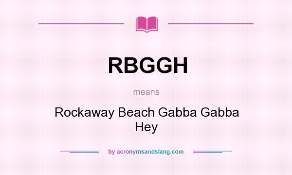 What does RBGGH mean? It stands for Rockaway Beach Gabba Gabba Hey