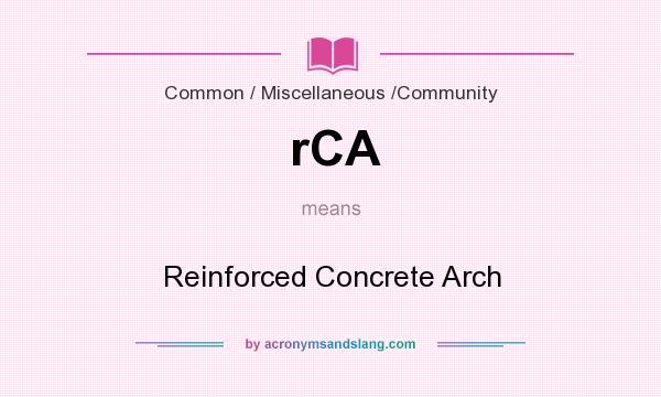 What does rCA mean? It stands for Reinforced Concrete Arch