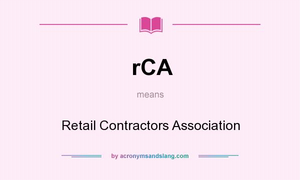 What does rCA mean? It stands for Retail Contractors Association