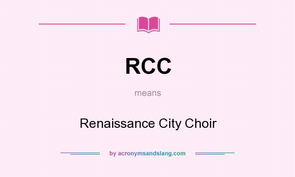 What does RCC mean? It stands for Renaissance City Choir