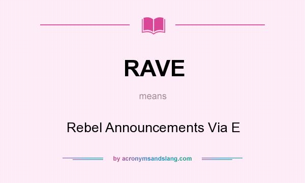 What does RAVE mean? It stands for Rebel Announcements Via E