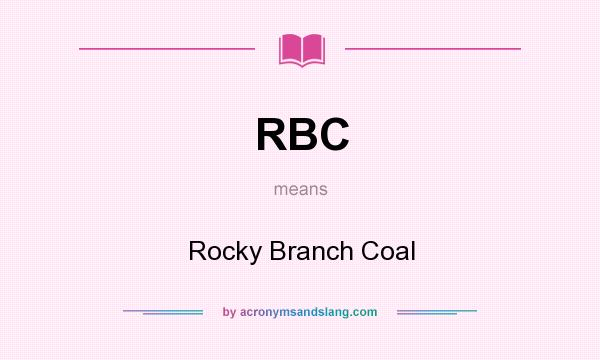 What does RBC mean? It stands for Rocky Branch Coal